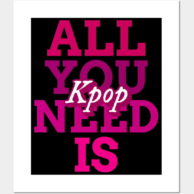 All you need is Kpop - Kpop love Wall Art by Abstract Designs